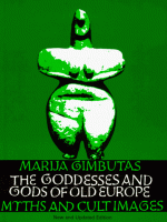The Goddesses and Gods of Old Europe: Myths and Cult Images, New and Updated Edition - Marija Gimbutas