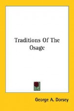 Traditions of the Osage - George A. Dorsey