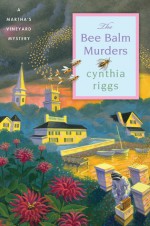 The Bee Balm Murders - Cynthia Riggs