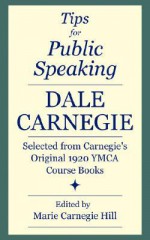 Tips for Public Speaking: Selected from Carnegie's Original 1920 YMCA Course Books - Dale Carnegie