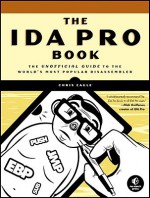 The IDA Pro Book: The Unofficial Guide to the World's Most Popular Disassembler - Chris Eagle