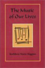 The Music of Our Lives - Kathleen Marie Higgins