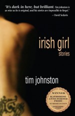 Irish Girl: Stories (Katherine Anne Porter Prize in Short Fiction) - Tim Johnston