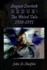 August Derleth Redux: The Weird Tale 1930-1971 - John D. Haefele