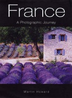 France: A Photographic Journey - Martin Howard, Emma Howard