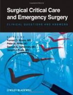 Surgical Critical Care and Emergency Surgery: Clinical Questions and Answers - Forrest O. Moore, Peter M. Rhee, Samuel A. Tisherman