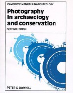 Photography in Archaeology and Conservation - Peter G. Dorrell, Graeme Barker, Don Brothwell, Dena Dincauze, Priscilla Renouf