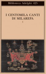 I centomila canti di Milarepa Vol. I - Anonymous Anonymous, Roberto Donatoni, Franco Pizzi, Kristin Blancke