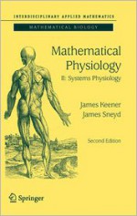 Mathematical Physiology: II: Systems Physiology (Interdisciplinary Applied Mathematics) - James Keener, James Sneyd