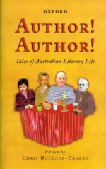 Author! Author!: Tales Of Australian Literary Life - Chris Wallace-Crabbe