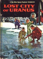 Lost City of Uranus (Dig Allen, Space Explorer) - Joseph Greene, Phil Marini