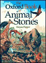 The Oxford Book of Animal Stories - Dennis Pepper