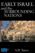 Early Israel and the Surrounding Nations - A.H. Sayce