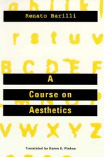 Course On Aesthetics - Renato Barilli, Karen Pinkus, Karen E. Pinkus