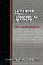 The Bible and Homosexual Practice: Texts and Hermeneutics - Robert A.J. Gagnon