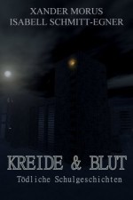 Kreide & Blut (German Edition) - Isabell Schmitt-Egner, Xander Morus