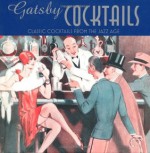 Gatsby Cocktails: Classic Cocktails from the Jazz Age - Ben Reed