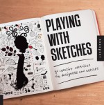 Playing with Sketches: 50 Creative Exercises for Designers and Artists - Whitney Sherman