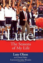 Lute!: The Seasons of My Life - Lute Olson, David Fisher