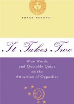 It Takes Two: Wise Words and Quotable Quips on the Attraction of Opposites - Frank Sennett