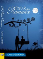 A Perfect Romance - Layce Gardner