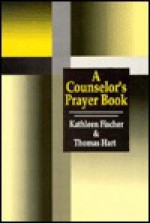 A Counselor's Prayerbook - Kathleen Fischer, Thomas N. Hart