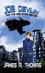 Joe Devlin: And The New Star Fighter (Space Academy Series) - James R. Thomas