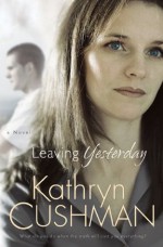 Leaving Yesterday - Kathryn Cushman