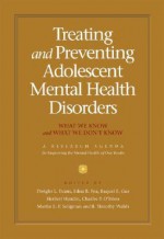 Treating And Preventing Adolescent Mental Health Disorders: What We Know And What We Don't Know, A Research Agenda For Improving The Mental Health Of Our Youth (A Research Agenda) - B. Timothy Walsh