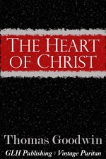 The Heart of Christ (Vintage Puritan) - Thomas Goodwin