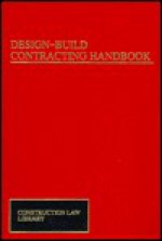 Design-Build Contracting Handbook, Second Edition - Robert F. Cushman, Michael C. Loulakis