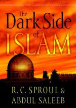 The Dark Side of Islam - R.C. Sproul, Abdul Saleeb