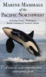 Marine Mammals of the Pacific Northwest: Including Oregon, Washington, British Columbia, & Southern Alaska - Pieter Arend Folkens