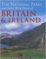 National Parks and Other Wild Places of Britian - Jonathan Elphick, David Tipling