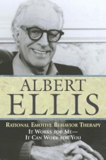 Rational Emotive Behavior Therapy: It Works for Me - It Can Work for You - Albert Ellis