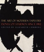 The Art of Modern Tapestry: Dovecot Studios Since 1912 - Elizabeth Cumming