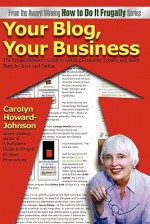 Your Blog, Your Business: A Retailer's Frugal Guide to Getting Customer Loyalty and Sales-Both In-Store and Online - Carolyn Howard-Johnson, Chaz DeSimone