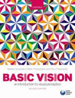 Basic Vision: An Introduction to Visual Perception. Robert Snowden, Peter Thompson and Tom Troscianko - Robert Snowden, Peter Thompson, Tom Troscianko