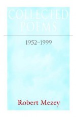 Collected Poems, 1952-1999 - Robert Mezey