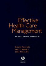 Effective Health Care Management: Building the Capabilites That Make Strategy Work - Colin Palfrey, Paul Thomas