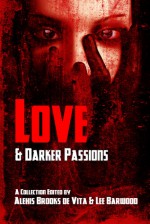 Love and Darker Passions - Alexis Brooks De Vita, Lee Barwood