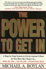 The Power to Get In: Using The Circle Of Leverage System To Get In Anyone's Door Faster, More Effectively & With Less Exp - Michael A. Boylan, David McNally