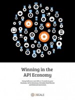 Winning in the API Economy - Steven Willmott, Guillaume Balas, David Weiss