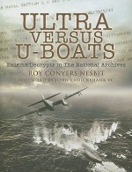 Ultra Versus U-Boats: Enigma Decrypts in the National Archives - Roy Conyers Nesbit, John Cruickshank