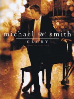 Michael W. Smith - Glory: [Adapted for Piano Solo] - Michael W. Smith