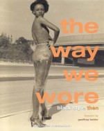 The Way We Wore: Black Style Then - Michael McCollum