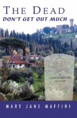 The Dead Don't Get Out Much: A Camilla MacPhee Mystery - Mary Jane Maffini