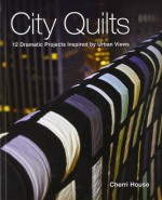 City Quilts: 12 Dramatic Projects Inspired by Urban Views - Cherri House