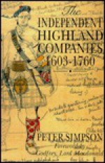 The Independent Highland Companies, 1603-1760 - Peter Simpson