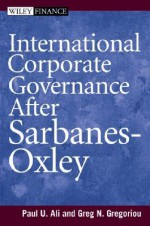 International Corporate Governance After Sarbanes-Oxley - Paul Ali, Greg N. Gregoriou